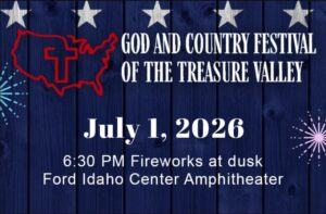 Flyer for the God and Country Festival of the Treasure Valley on July 1 2026 at the Ford Idaho Center Amphitheater in Nampa Idaho. Gates open at 5:30 PM, festival begins at 6:30 PM, fireworks at dusk. Free admission. The event celebrates 60 years of faith and family and 250 years of American freedom.

